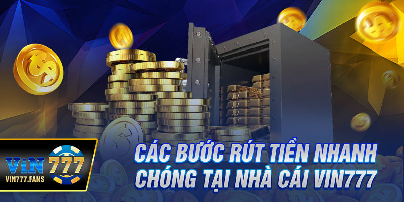 Các bước rút tiền nhanh chóng tại nhà cái Vin777