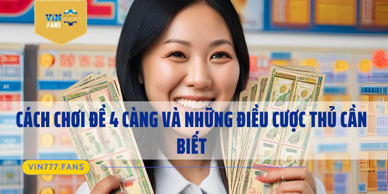 Cách Chơi Đề 4 Càng Và Những Điều Cược Thủ Cần Biết