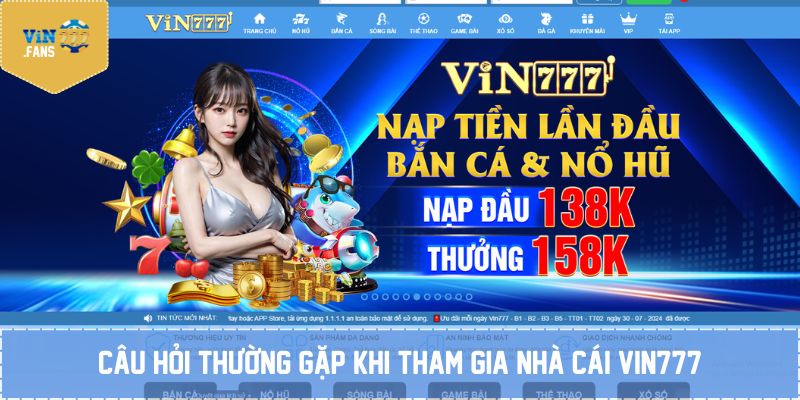 Câu hỏi thường gặp khi tham gia nhà cái Vin777