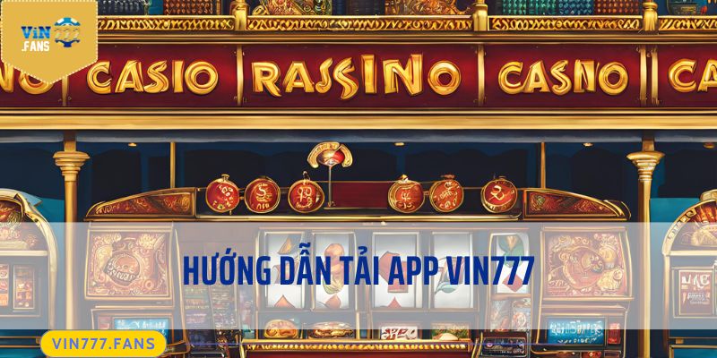 Hướng dẫn tải app Vin777