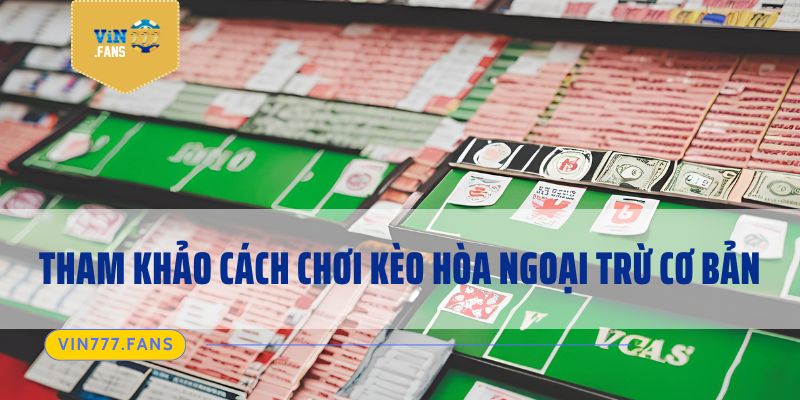 Tham khảo cách chơi kèo hòa ngoại trừ cơ bản