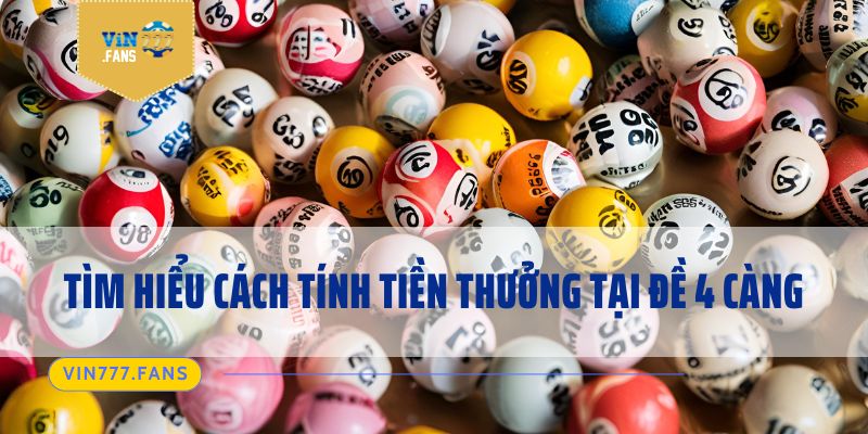 Tìm hiểu cách tính tiền thưởng tại đề 4 càng